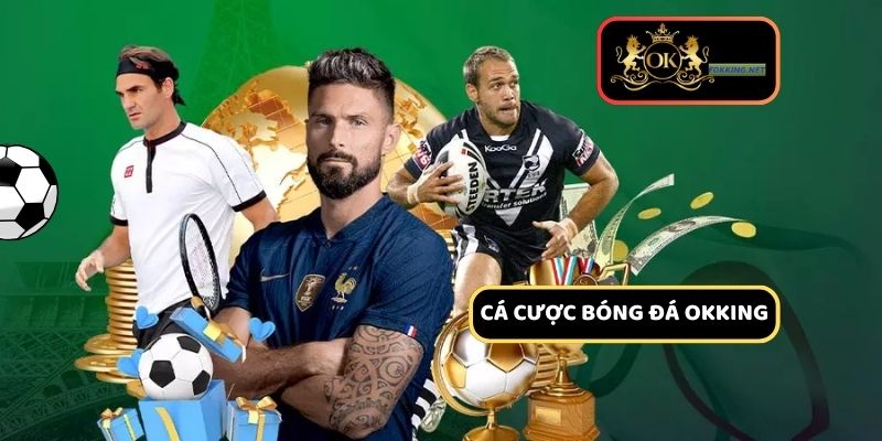 Cược bóng đá đỉnh cao tại thể thao Okking 
